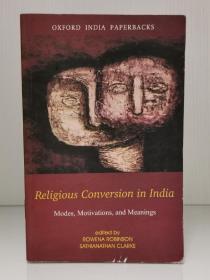 牛津大学版    印度的宗教皈依：模式、动机与意义意义            Religious Conversion in India: Modes, Motivations, and Meanings by Rowena Robinson（印度研究）英文原版书