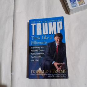 Trump：Think Like a Billionaire: Everything You Need to Know About Success, Real Estate, and Life