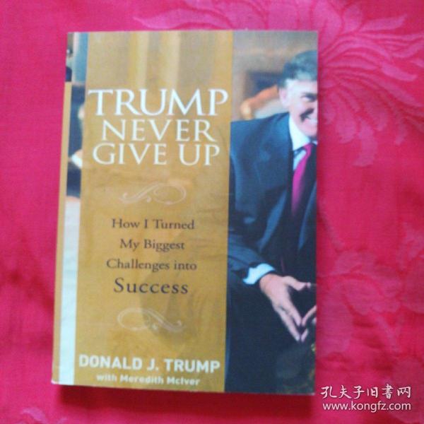 Trump - Never Give Up: How I Turned My Biggest Challenges into Success