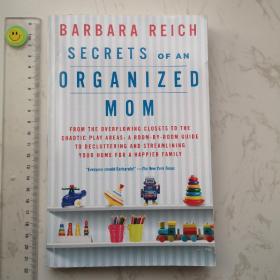 Secrets of an Organized Mom: From the Overflowing Closets to the Chaotic Play Areas: A Room-by-Room Guide to Decluttering and Streamlining Your Home for a Happier Family