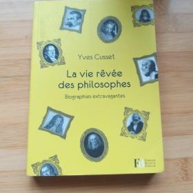 Yves Cusset /La vie rêvée des philosophes : Biographies extravagantes 库塞《哲学家们的梦想生活》法语原版