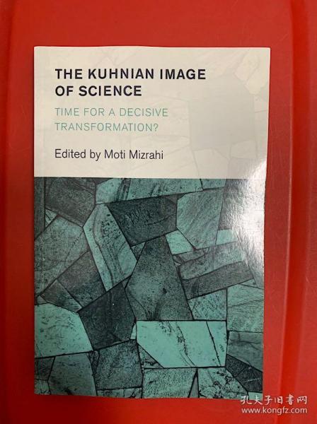 The Kuhnian Image of Science: Time for a Decisive Transformation? （库恩之科学观）研究文集