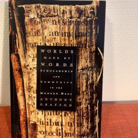 Worlds Made by Words: Scholarship and. Community in the Modern West