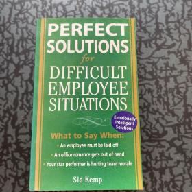 Perfect Solutions for Difficult Employee Situations完美的解决困难员工的情况