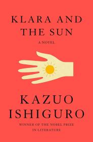 现货Klara and the Sun克拉拉和太阳Kazuo Ishiguro2017诺贝尔文学奖得主石黑一雄小说作品2021年三月新书