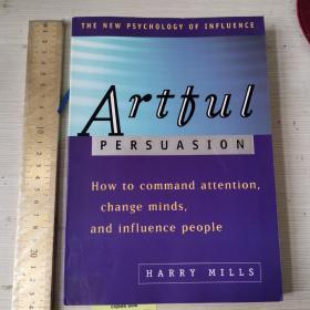 Artful persuasion how to command attention change mind and influence people 英文原版