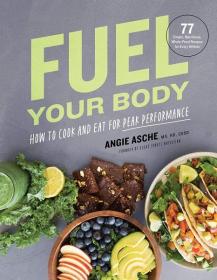 美国营养专家 Angie Asche 新作《Fuel Your Body》运动营养食谱