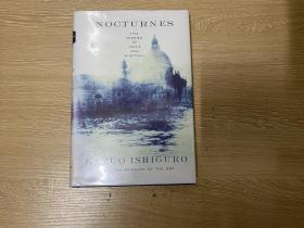 （初版）Nocturnes：Five Stories of Music and Nightfall   石黑一雄《小夜曲》英文原版，（长日将尽   落日余晖  作者），董桥：这位日本作家英文写得正统典雅，十足英国名门望族人家的笔触，叙事婉约，对白精致，连英国人都叹为观止。精装毛边本，美版第一版