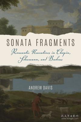 预订 Sonata Fragments : Romantic Narratives in Chopin, Schumann, and Brahms奏鸣曲片段：肖邦、舒曼与勃拉姆斯作品中的浪漫叙事，英文原版