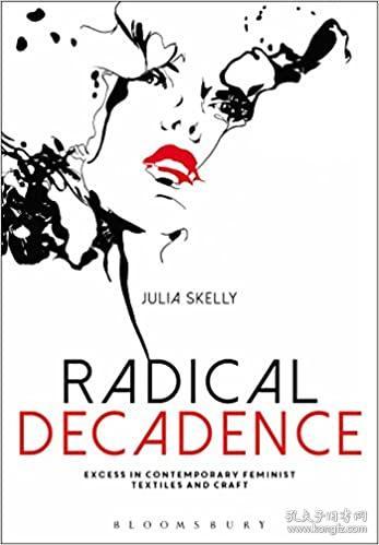 Radical Decadence: Excess in Contemporary Feminist Textiles and Craft激进的颓废：当代女权主义纺织品和手工艺的过剩