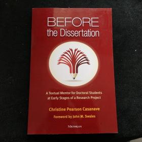 BEFORE  the Dissertation
A Textual Mentor for Doctoral Students  at Early Stages of a Research Project
Christine Pearson Casanave
Foreword by John M. Swales
MICHIGAN