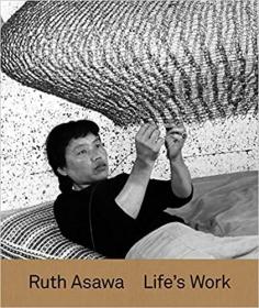 Ruth Asawa Life`s Work 雕塑艺术  露丝·阿萨瓦：生命的工作 英文原版