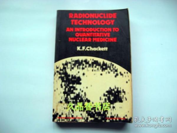 英文版  RADIONUCLIDE TECHNOLOGY AN INTRODUCTION TO QUANTITAVE NUCLEAR MEDICNE (放射性核数技术一种新的量子核医学）