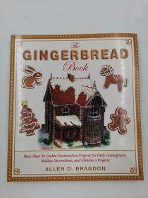 The Gingerbread Book: More Than 50 Cookie Construction Projects for Party Centerpieces, Holiday Decorations, and Children's Projects