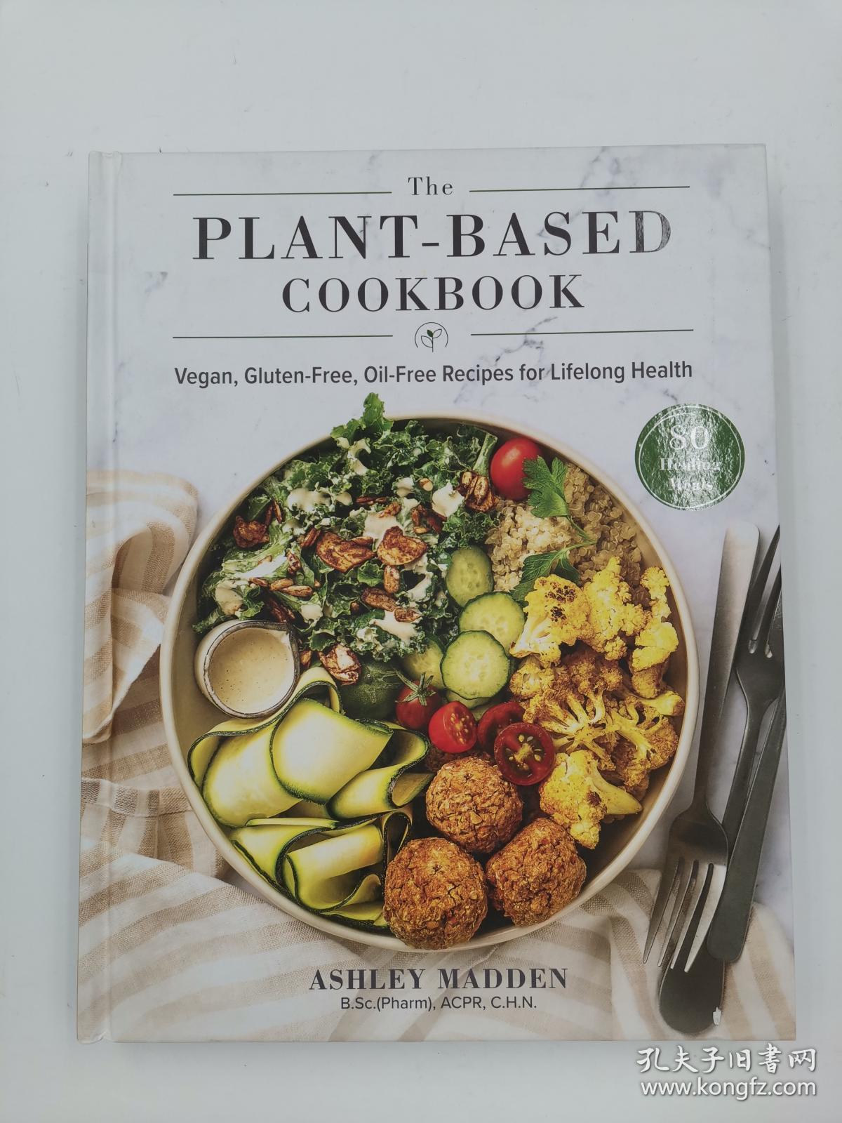 The Plant-Based Cookbook: Vegan, Gluten-Free, Oil-Free Recipes for Lifelong Health