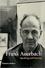 Frank Auerbach : Speaking And Painting弗兰克-奥尔巴赫：言说和绘画 英文原版