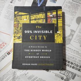 The 99% Invisible City: A Field Guide to the Hidden World of Everyday Design