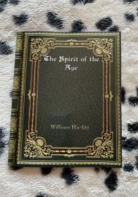 The Spirit of  The Age  时代的精神     大开本    哈兹利特是20世纪著名小说家毛姆最崇拜的作家（毛姆崇拜两位作家，一位是以演讲著称的伯克，另一位就是这位散文大师哈兹里特），可见其声名之高、影响之大。