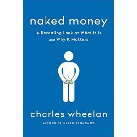 赤裸裸的金钱：揭示我们的金融系统 Naked Money: A Revealing Look at Our Financial System 查尔斯惠伦 经济读物