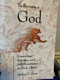 To Become a God: Cosmology, Sacrifice, and Self-Divinization in Early China