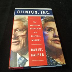 Clinton,Inc.:The Audacious Rebuilding of a Political Machine