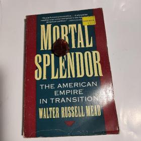 MORTAL SPLENDOR THE AMERICAN EMPIRE IN TRANSITION WALTER RUSSELL MEAD