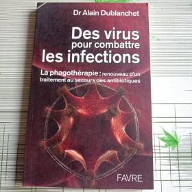 Des virus

pour combattre

les infections

La phagothérapie : renouveau d ' un traitement au secours des antibiotiques 法文原版