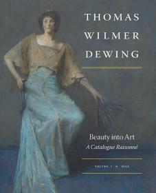 Thomas Wilmer Dewing: Beauty into Art: A Catalogue Raisonné托馬斯·威爾默·戴因：藝術(shù)之美，英文原版