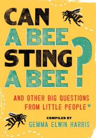 现货 Can a Bee Sting a Bee?:And Other Big Questions from Little People