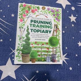 Practical Guide to Pruning, Training and Topiary: How To Prune And Train Trees, Shrubs, Hedges, Topiary, Tree And Soft Fruit, Climbers And Roses