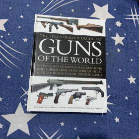The Illustrated Guide to Guns of the World: Pistols, Rifles, Revolvers, Machine and Submachine Guns Throughout History in 1100 Color Photographs