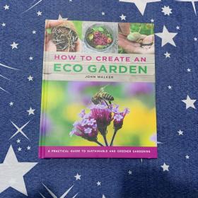 How to Create an Eco Garden: The Practical Guide to Sustainable and Greener Gardening