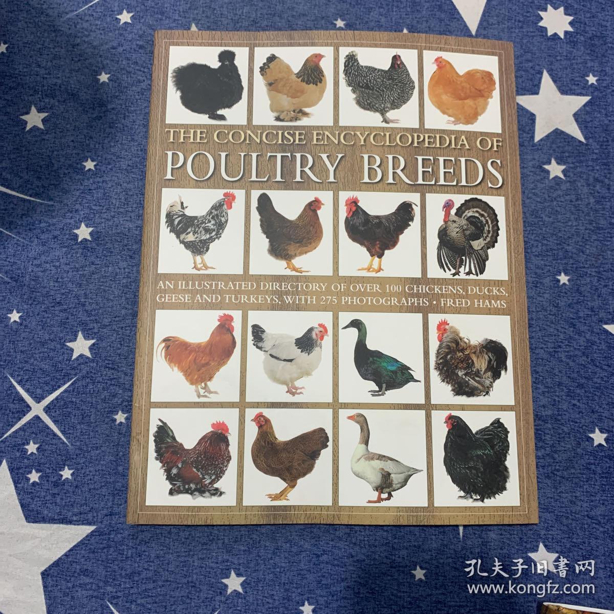 The Concise Encyclopedia of Poultry Breeds: An Illustrated Directory of over 100 Chickens, Ducks, Geese and Turkeys, With 275 Photographs 家禽品种简明百科全书：100多只鸡、鸭、鹅和火鸡的图文并茂的目录，有275张照片