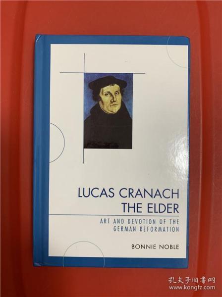 Lucas Cranach the Elder: Art and Devotion of the German Reformation （老卢卡斯·克拉纳赫）