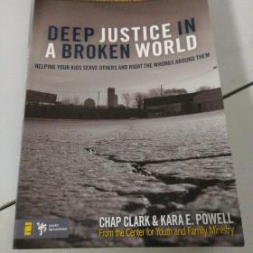 Deep Justice in a Broken World - Helping Your Kids Serve Others and Right the Wrongs around Them, Chap Clark, Kara Powell