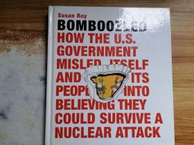 Bomboozled: How the U.S. Government Misled Itself and Its People into Believing They Could Survive a Nuclear Attack