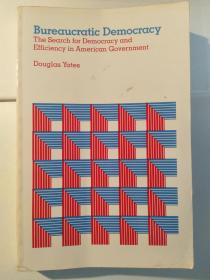 Bureaucratic Democracy: The Search for Democracy and Efficiency in American Government