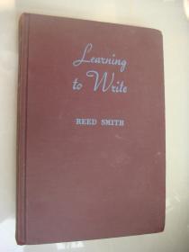 LEARNING TO WRITE (By REED SMITH)  英文原版 1939年  布面精装大32开 品好未划,无印无章,无松散,无撕口