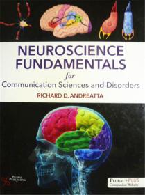 英文原版      Neuroscience Fundamentals for Communication Sciences and Disorders      沟通科学与疾病的神经科学基础