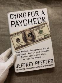 Dying for a Paycheck: How Modern Management Harms Employee Health and Company Performance―and What We Can Do About It 现代管理体系如何损害员工身心健康以及影响公司运营效率，如何去改善这一状况【英文版，精装】