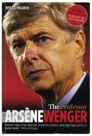 The Professor: Arsène Wenger 英文原版-《教授：阿尔塞纳·温格》（英超俱乐部阿森纳教练温格教授在 2008赛季之前的一本传记，已绝版）