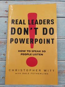 Real Leaders Don't Do Powerpoint: How to speak so people listen