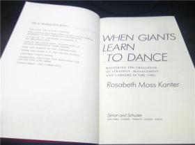 WHEN GIANTS LEARN TO DANCE :mastering the challenges of Stratgey,management,and Careers in the 1990s1989年 小16开硬精装  原版外文 图片实拍