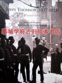 纪实摄影鼻祖《约翰·汤姆森》RICHARD OVENDEN: JOHN THOMSON (1837-1921) PHOTOGRAPHER. FOREWORD BY SIR DAVID PUTTNAM, SPECIALIST PHOTOGRAPHIC PRINTING AND A CHAPTER BY MICHAEL GRAY