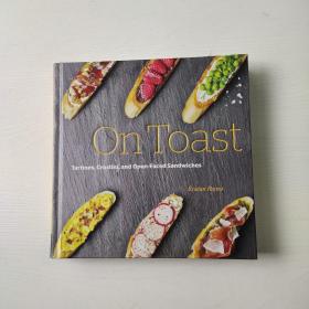 On Toast: Tartines, Crostini, and Open-Faced Sandwiches(书名如图自定)