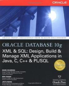 Oracle Database 10g XML & SQL Design, Build, & Manage XML Applications in Java, C, C++, & PL/SQL