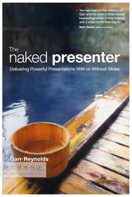 The Naked Presenter: Delivering Powerful Presentations With or Without Slides 英文原版-《赤裸裸的演示者：无论有没有幻灯片，都能提供强大的演示效果》