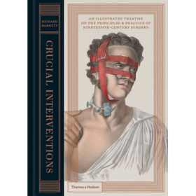 Crucial Interventions：An Illustrated Treatise on the Principles and Practice of Nineteenth-Century Surgery.