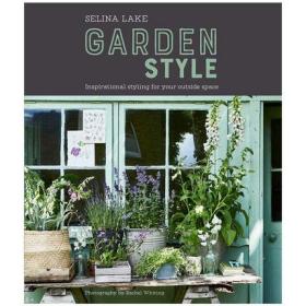 Selina Lake花园风格：你的外部空间设计灵感植物自然室内装饰 英文原版书籍塞琳娜雷克