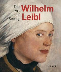 Wilhelm Leibl:The Art of Seeing 进口艺术 威廉莱布尔：视觉的艺术 画册画集 现实主义大师